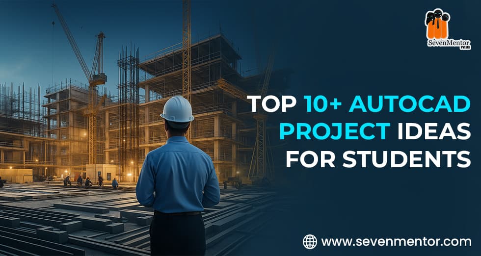Top 10+ AutoCAD Project Ideas for Students