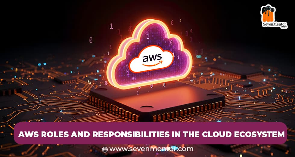 AWS Roles and Responsibilities in the Cloud Ecosystem
