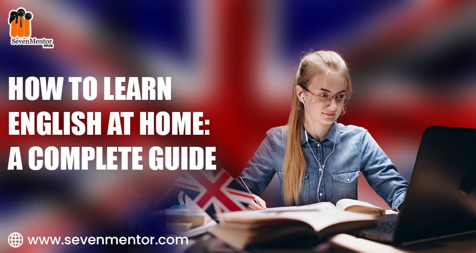 How to Learn English at Home: A Complete Guide