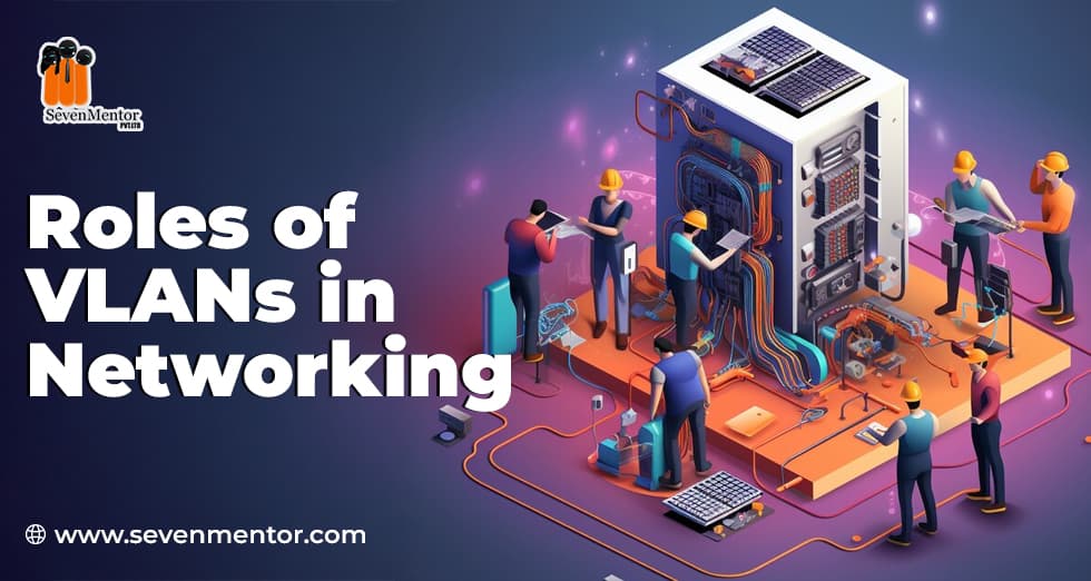Roles of VLANs in Networking