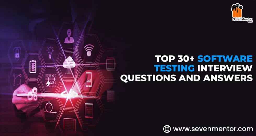 Top 30+ Software Testing Interview Questions and Answers
