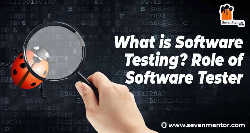 What is Software Testing? Role of Software Tester