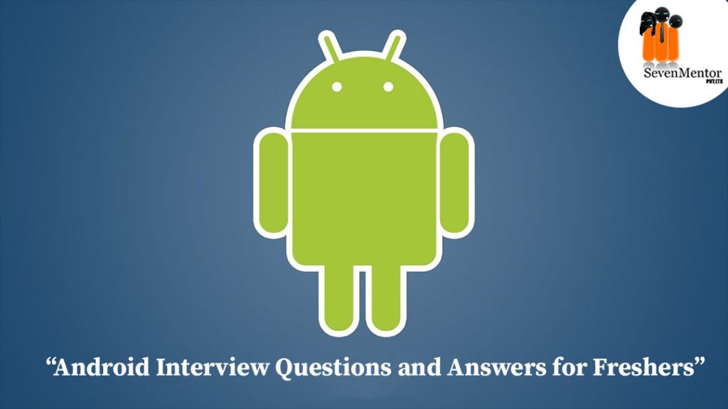 Android Interview Questions And Answers | SevenMentor