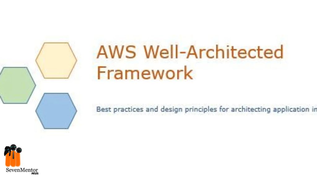 AWS Well-Architected Framework And Best Practices | SevenMentor