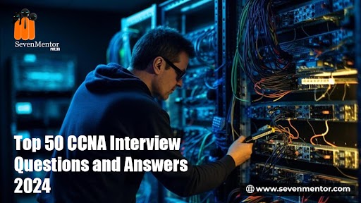 Top 50 CCNA Interview Questions and Answers 2024 