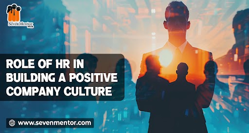 Role of HR in Building a Positive Company Culture