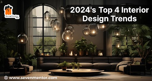 2024's Top 4 Interior Design Trends