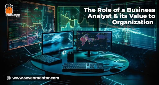 The Role of a Business Analyst & its Value to Organization