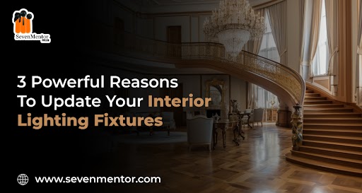 3 Powerful Reasons to Update Your Interior Lighting Fixtures