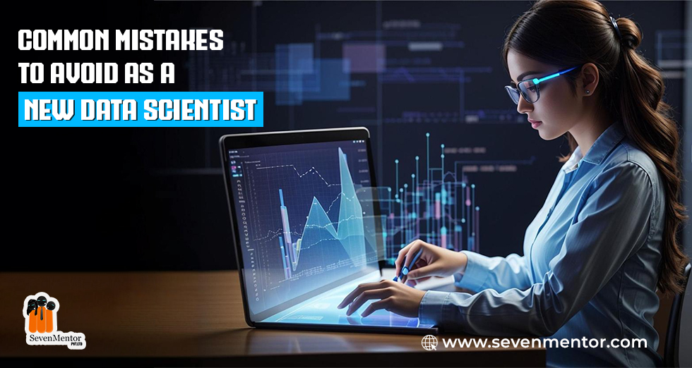 Common Mistakes to Avoid as a New Data Scientist