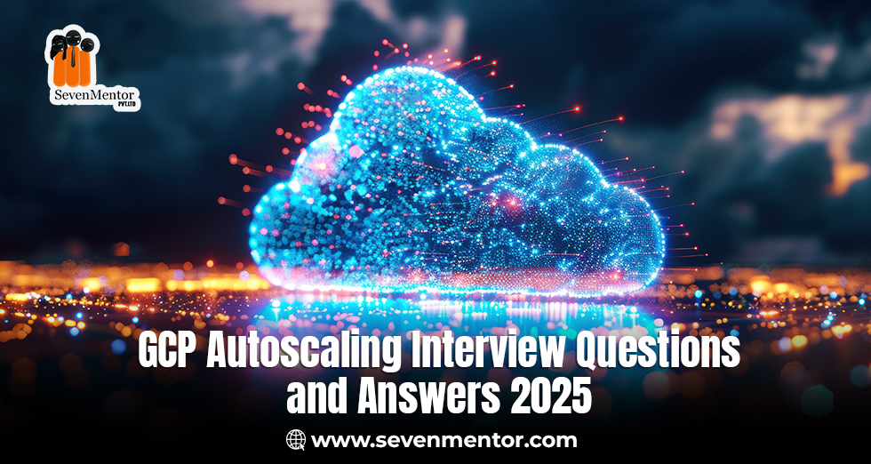 GCP Autoscaling Interview Questions and Answers 2025