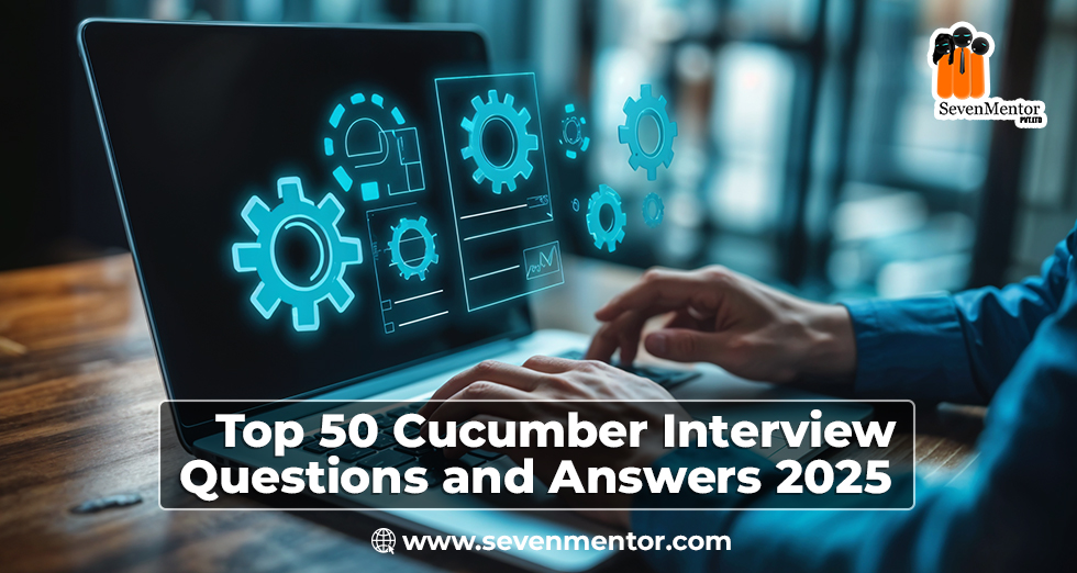 Top 50 Cucumber Interview Questions and Answers 2025